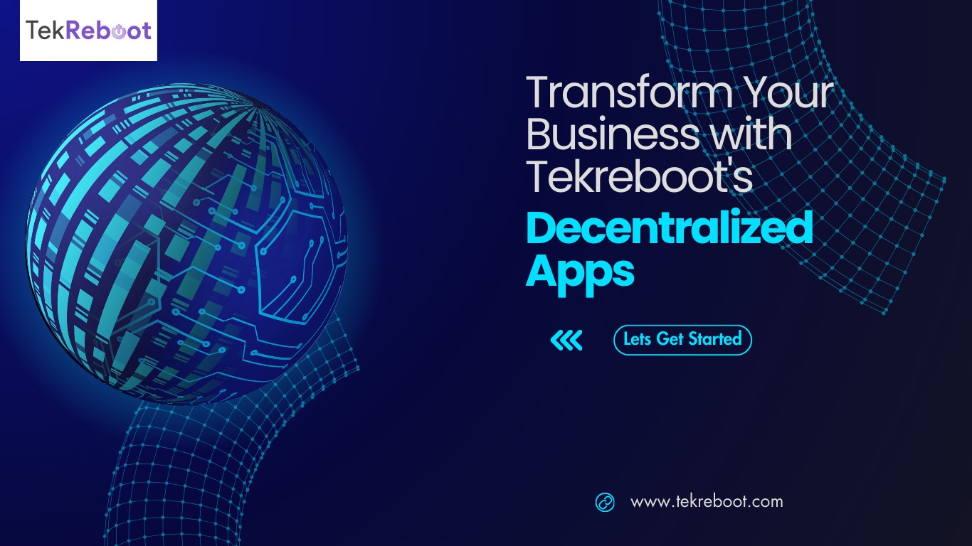 Transform Your Business with Tekreboot's Decentralized Apps